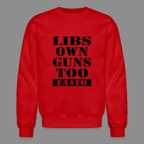 Libs Own Guns Too FAAFO - Unisex Crewneck Sweatshirt