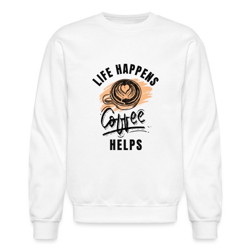 Life happens, Coffee Helps - Unisex Crewneck Sweatshirt