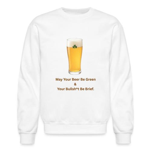 May Your Beer Be Green T-Shirt | Funny St. Patrick - Unisex Crewneck Sweatshirt