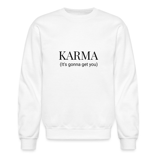Karma is going to get you - Unisex Crewneck Sweatshirt