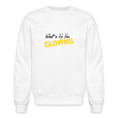 What's Up You Clowns - Unisex Crewneck Sweatshirt