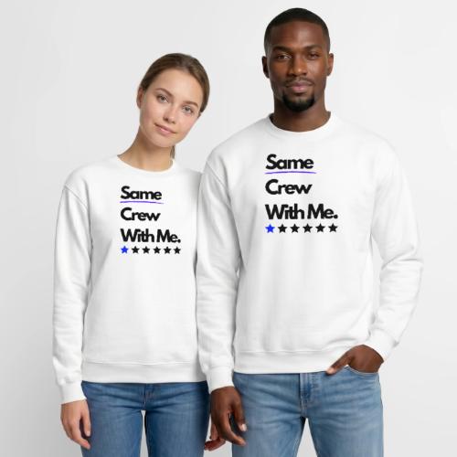 Same Crew With Me - Unisex Crewneck Sweatshirt