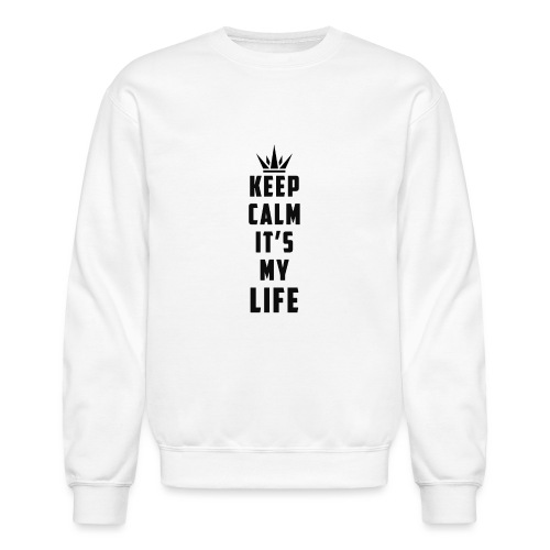 keep calm it's my life - Unisex Crewneck Sweatshirt