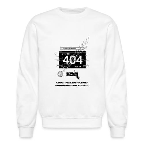 Adulting Motivation: Error 404 T-Shirt - Unisex Crewneck Sweatshirt