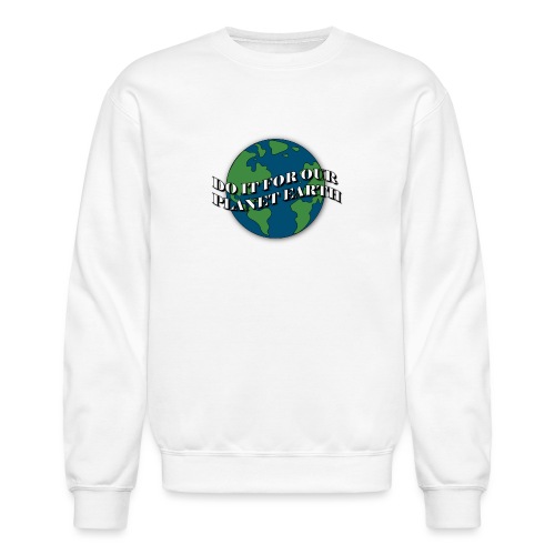 do it for our planet earth - Unisex Crewneck Sweatshirt
