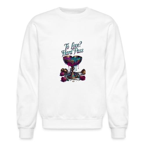 To Love? Hard Pass T-Shirt - Unisex Crewneck Sweatshirt