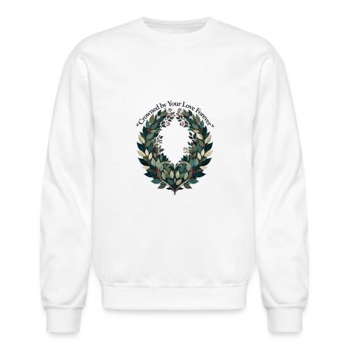 Crowned by Your Love Forever Laurel Wreath T-Shirt - Unisex Crewneck Sweatshirt