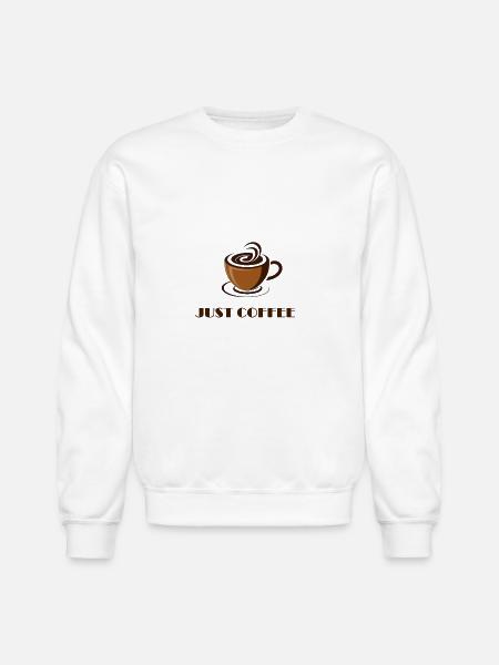 JUST COFFEE - Unisex Crewneck Sweatshirt - white