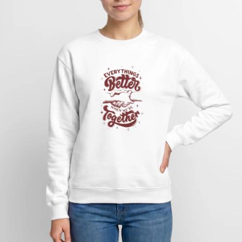 Everything s Better when we re together - Unisex Crewneck Sweatshirt