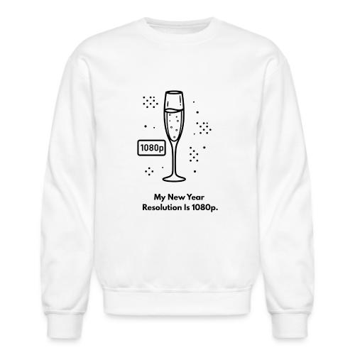 My New Year Resolution Is 1080p T-Shirt - Unisex Crewneck Sweatshirt
