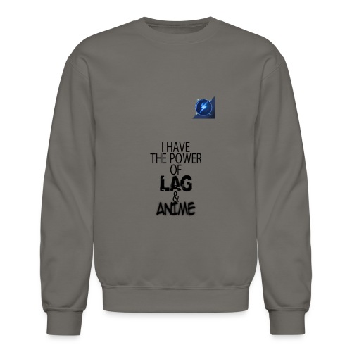 I Have The Power of Lag & Anime - Unisex Crewneck Sweatshirt