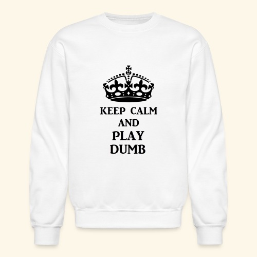 keep calm play dumb blk - Unisex Crewneck Sweatshirt