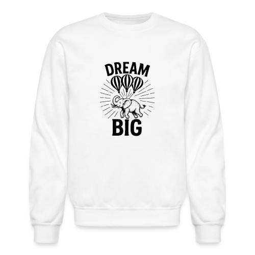 Dream Big Elephant Motivation Shirt - Unisex Crewneck Sweatshirt