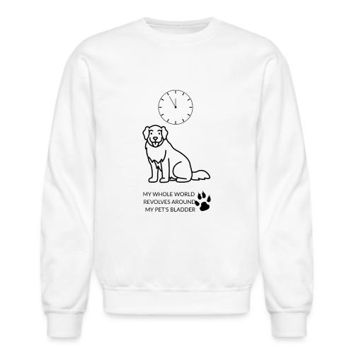 My Pet's Bladder World T-Shirt | Funny Dog/Cat Own - Unisex Crewneck Sweatshirt