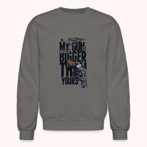 My gun is much bigger than yours - Unisex Crewneck Sweatshirt