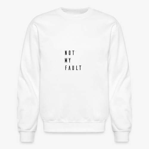 Not My Fault Premium Design - Unisex Crewneck Sweatshirt