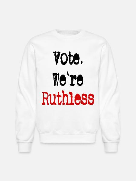 Vote We're Ruthless - Unisex Crewneck Sweatshirt - white