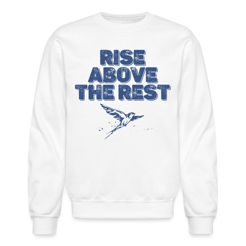 rise above the rest bird - Unisex Crewneck Sweatshirt