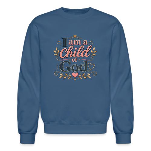 I Am a Child of God - Unisex Crewneck Sweatshirt