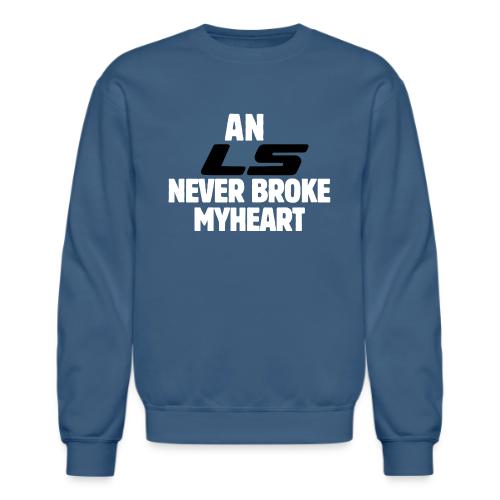An LS Never Broke My Heart - Unisex Crewneck Sweatshirt