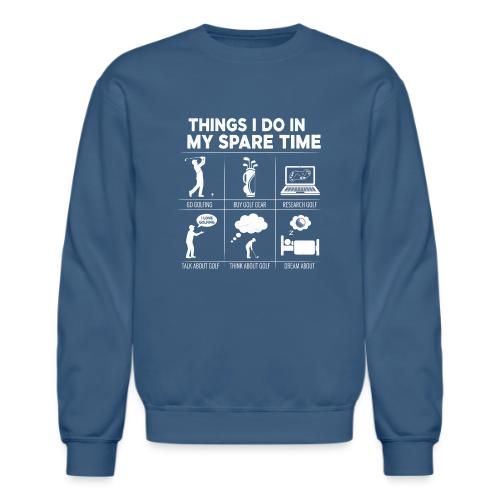 Things I Do In My Spare Time Golfing Addict Appare - Unisex Crewneck Sweatshirt