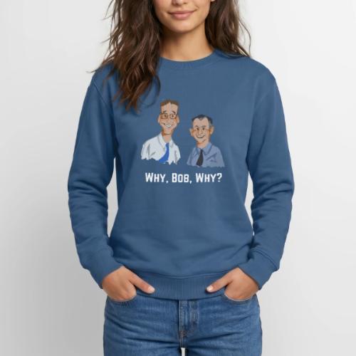 Why, Bob, Why? - Unisex Crewneck Sweatshirt