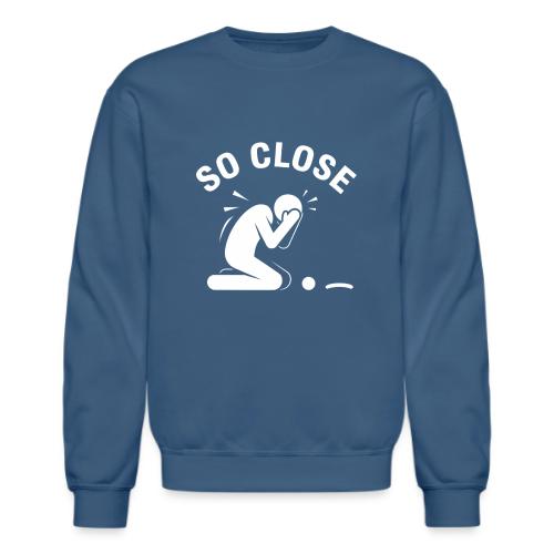 So Close Funny Missed Tap-in Quote Cotton - Unisex Crewneck Sweatshirt