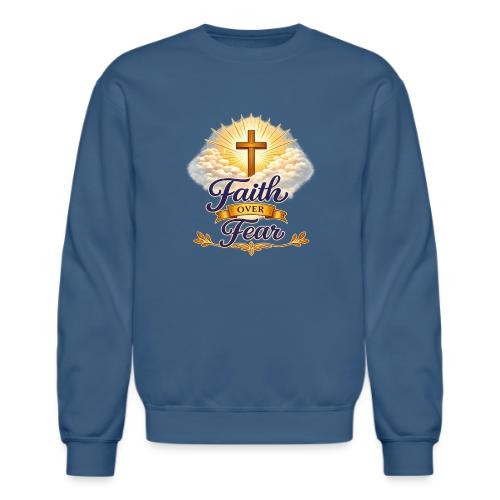 Faith Over Fear - Unisex Crewneck Sweatshirt