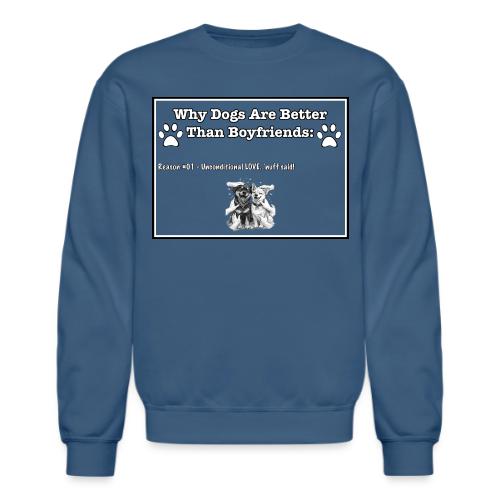 Why Dogs Better Than Boyfriends: 01 Love - Unisex Crewneck Sweatshirt