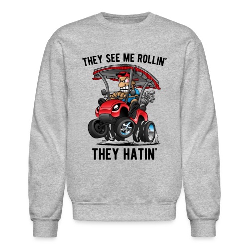 They See Me Rollin' They Hatin' Golf Cart Cartoon - Unisex Crewneck Sweatshirt