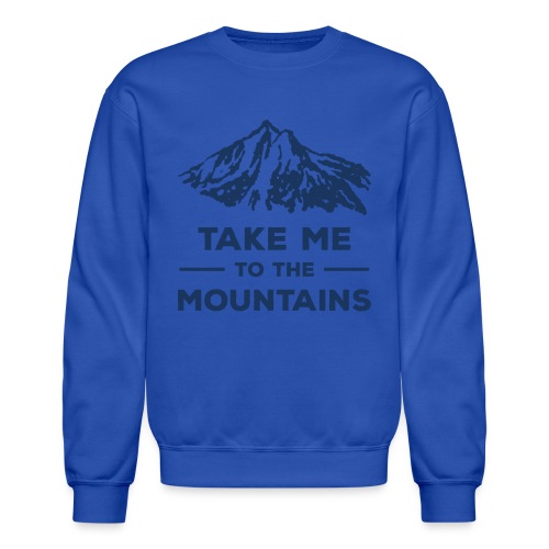 Take me to the mountains T-shirt - Unisex Crewneck Sweatshirt