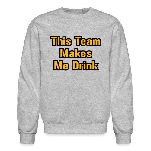 This Team Makes Me Drink (Football) - Unisex Crewneck Sweatshirt