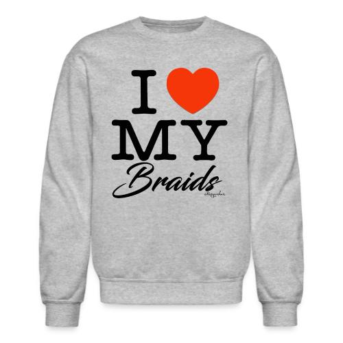 I LOVE MY BRAIDS (black text design) - Unisex Crewneck Sweatshirt