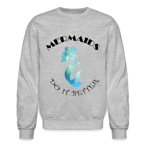 MERMAIDS Do It Better - Unisex Crewneck Sweatshirt