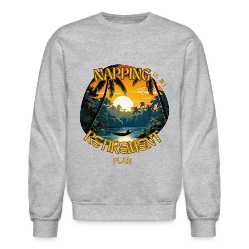 Napping is My Retirement Plan - Unisex Crewneck Sweatshirt