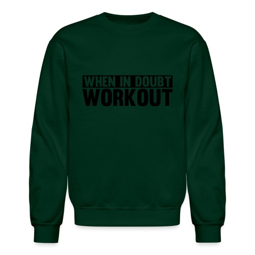 When in Doubt. Workout - Unisex Crewneck Sweatshirt