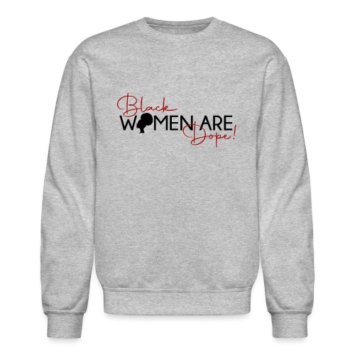Black Women Are Dope - Unisex Crewneck Sweatshirt
