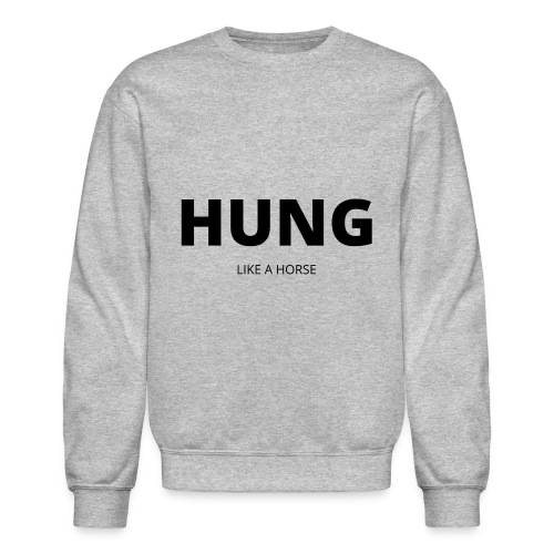HUNG - Like a Horse - Unisex Crewneck Sweatshirt