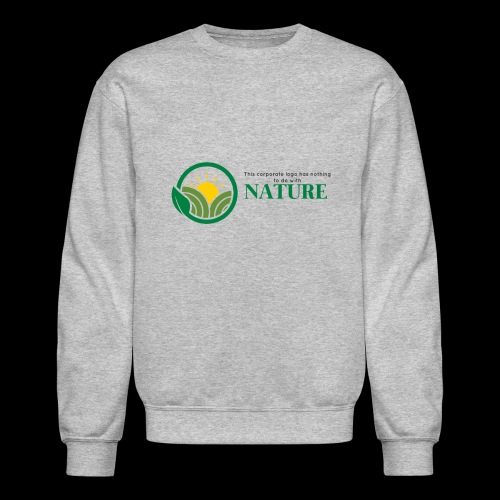 What is the NATURE of NATURE? It's MANUFACTURED! - Unisex Crewneck Sweatshirt