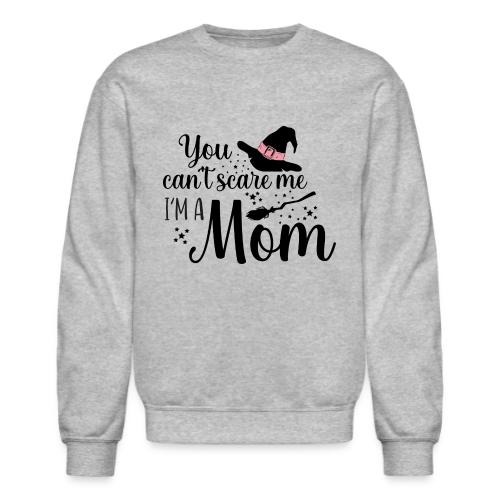 You can't scare me... - Unisex Crewneck Sweatshirt