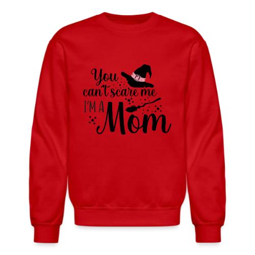 You can't scare me... - Unisex Crewneck Sweatshirt