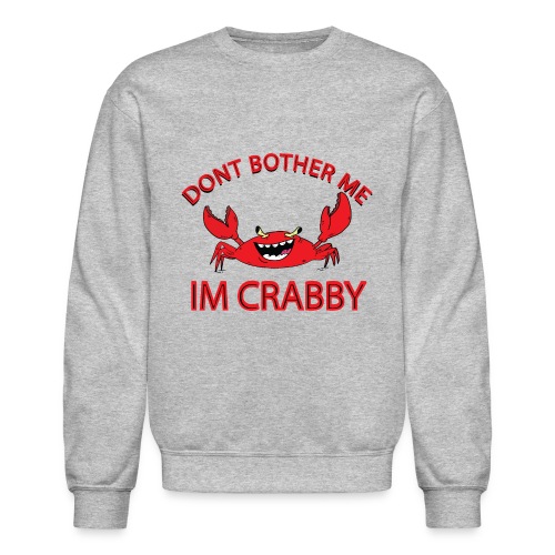 Dont Bother Me Im Crabby - Unisex Crewneck Sweatshirt