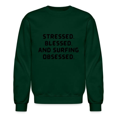 Stressed, blessed, and surfing obsessed! - Unisex Crewneck Sweatshirt