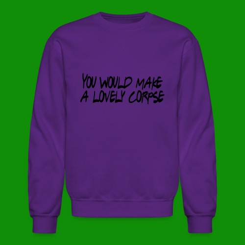 You Would Make a Lovely Corpse - Unisex Crewneck Sweatshirt