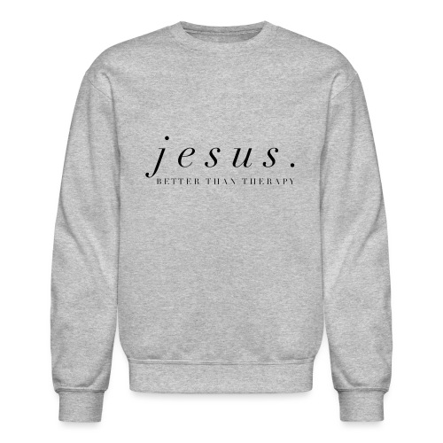 Jesus Better than therapy design 2 in black - Unisex Crewneck Sweatshirt