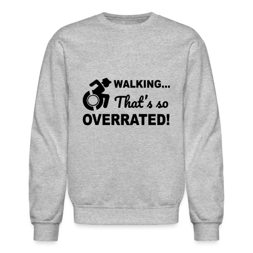 Walking that's so overrated for wheelchair users - Unisex Crewneck Sweatshirt