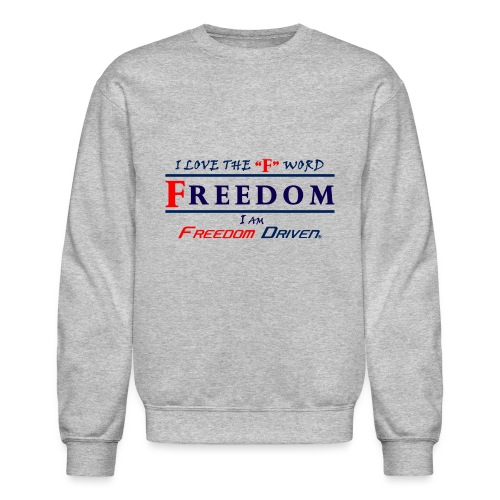 I LOVE THE F WORD FREEDOM I AM FREEDOM DRIVEN RB - Unisex Crewneck Sweatshirt