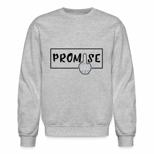 Promise- best design to get on humorous products - Unisex Crewneck Sweatshirt