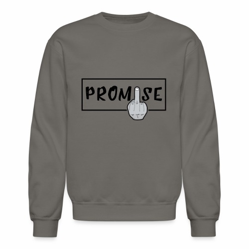 Promise- best design to get on humorous products - Unisex Crewneck Sweatshirt