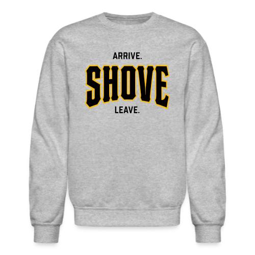 Arrive Shove Leave on Light - Unisex Crewneck Sweatshirt
